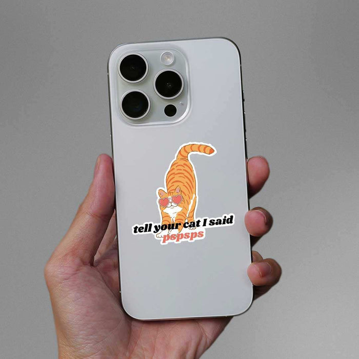 Tell Your Cat I Said Pspsps Sticker - Stickers | STICK IT UP
