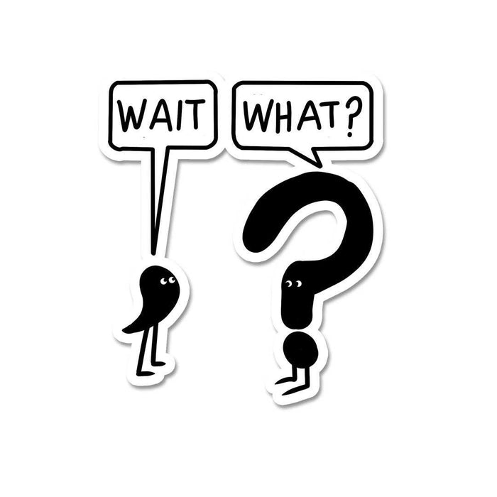 Wait What Sticker - Stickers | STICK IT UP