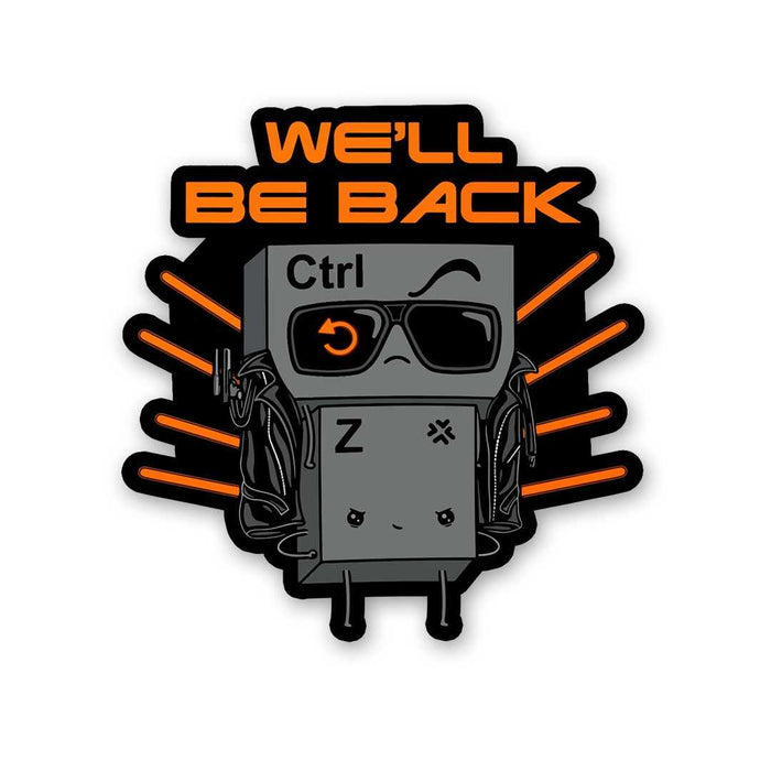 We'Ll Be Back Ctrl Z Sticker - Stickers | STICK IT UP