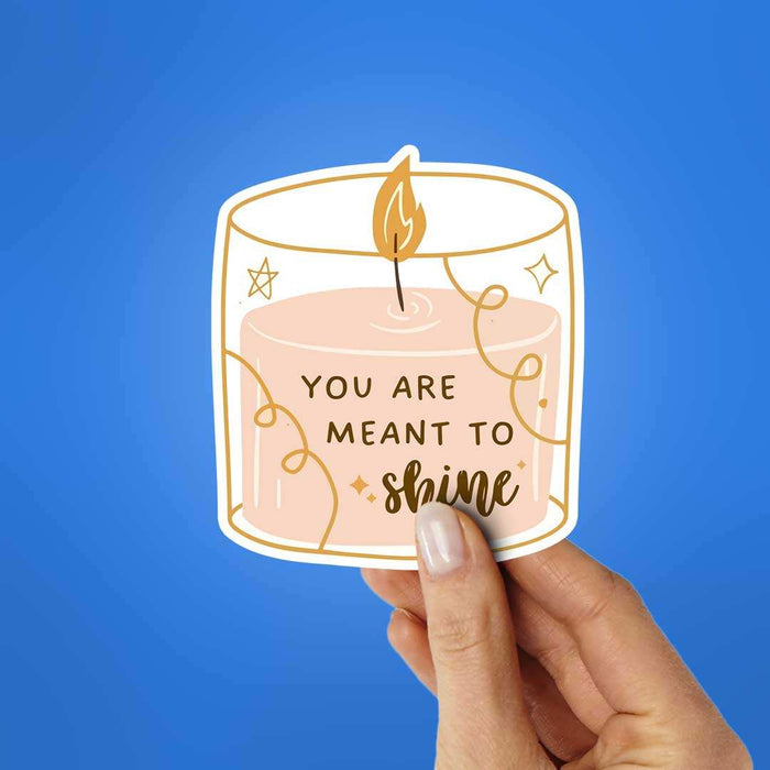You Are Meant To Shine Sticker - Stickers | STICK IT UP