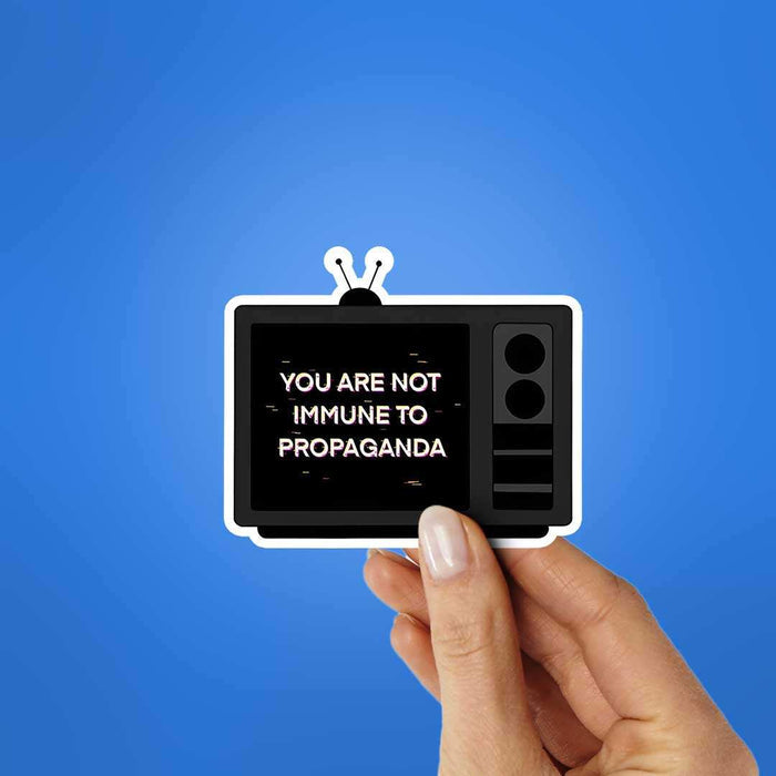 You Are Not Immune To Propaganda Sticker - Stickers | STICK IT UP