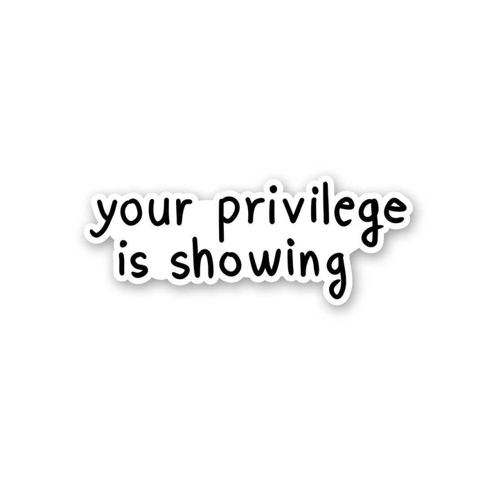 Your Privilege Is Showing Sticker - Stickers | STICK IT UP