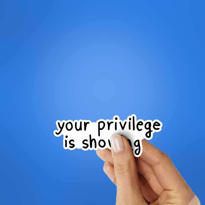 Your Privilege Is Showing Sticker - Stickers | STICK IT UP