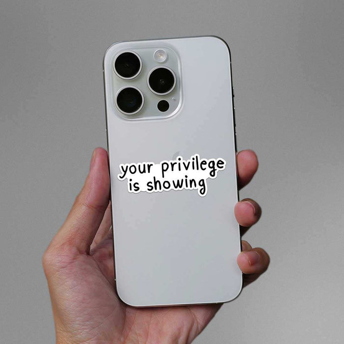 Your Privilege Is Showing Sticker - Stickers | STICK IT UP
