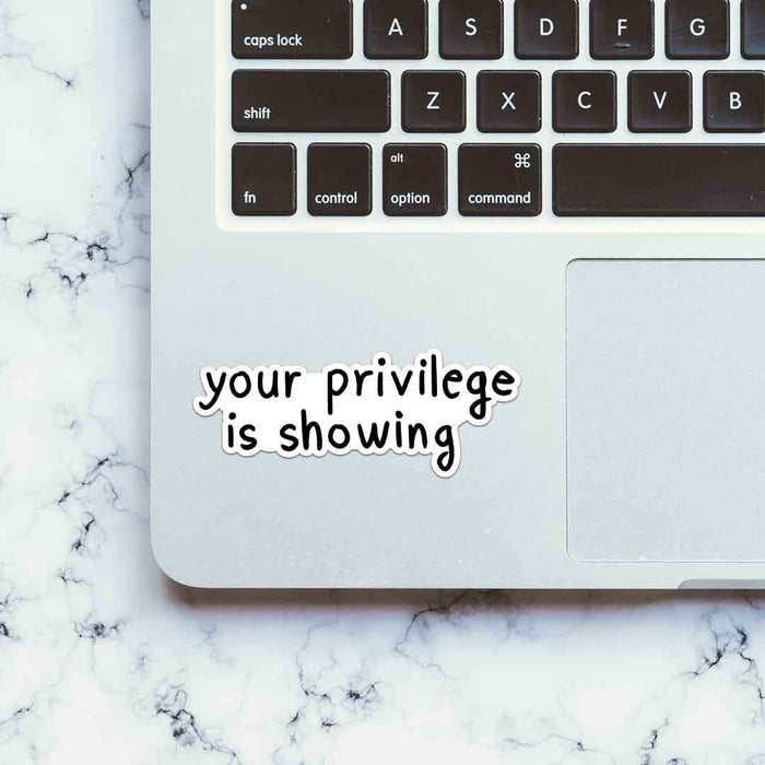 Your Privilege Is Showing Sticker - Stickers | STICK IT UP